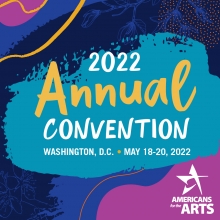 Illustrated graphic with bold colorful brushstroke patterns, floral accents, and the Americans for the Arts logo. Text reads: 2022 Annual Convention, Washington, D.C., May 18-20, 2022.