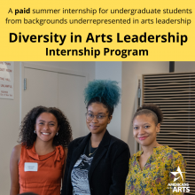 A photo of former Diversity in Arts Leadership interns and the text "Diversity in Arts Leadership Internship Program, a paid summer internship for undergraduate students from backgrounds underrepresented in arts leadership."