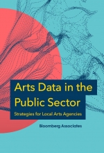 Cover of a report titled "Arts Data in the Public Sector: Strategies for Local Arts Agencies" by Bloomberg Associates.